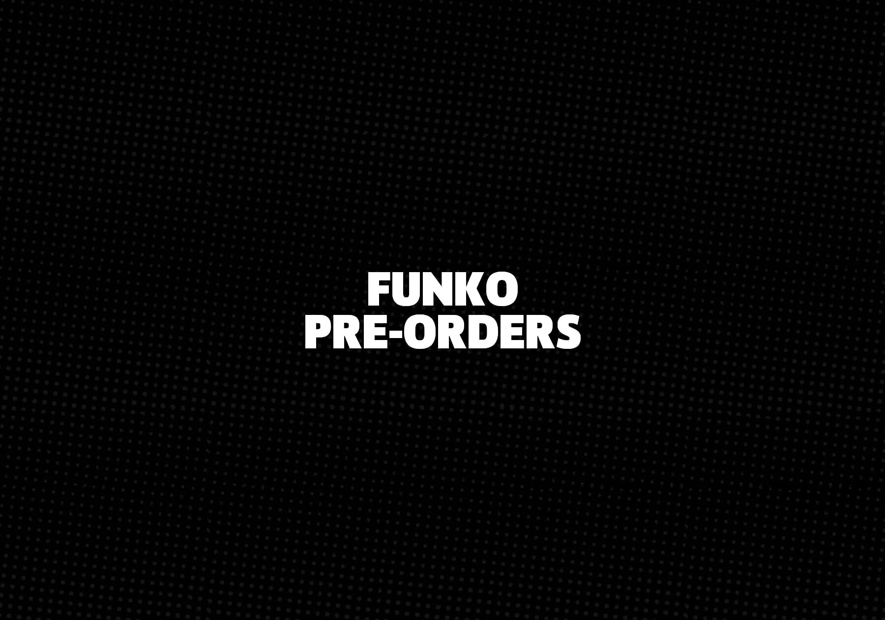 Funko Pre-Orders