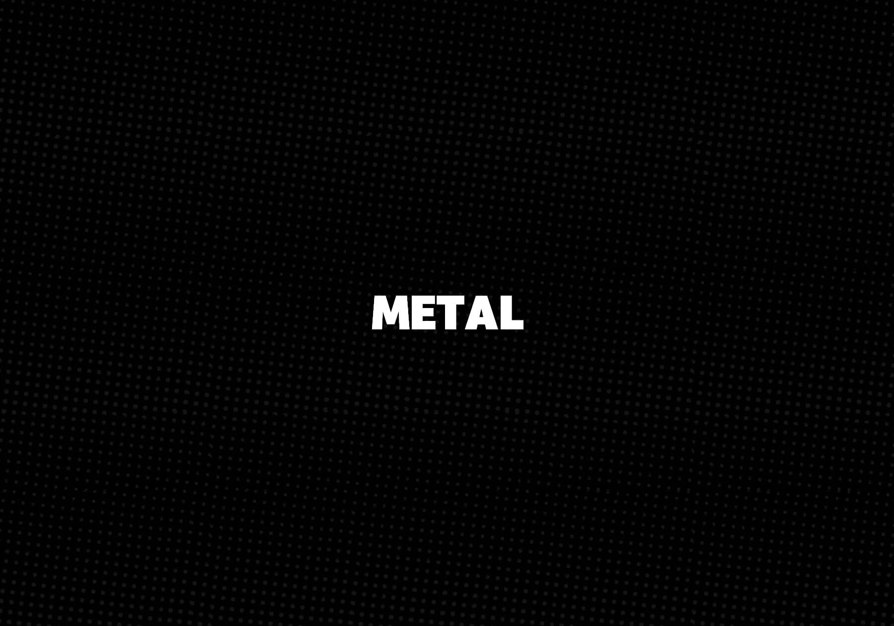 Metal