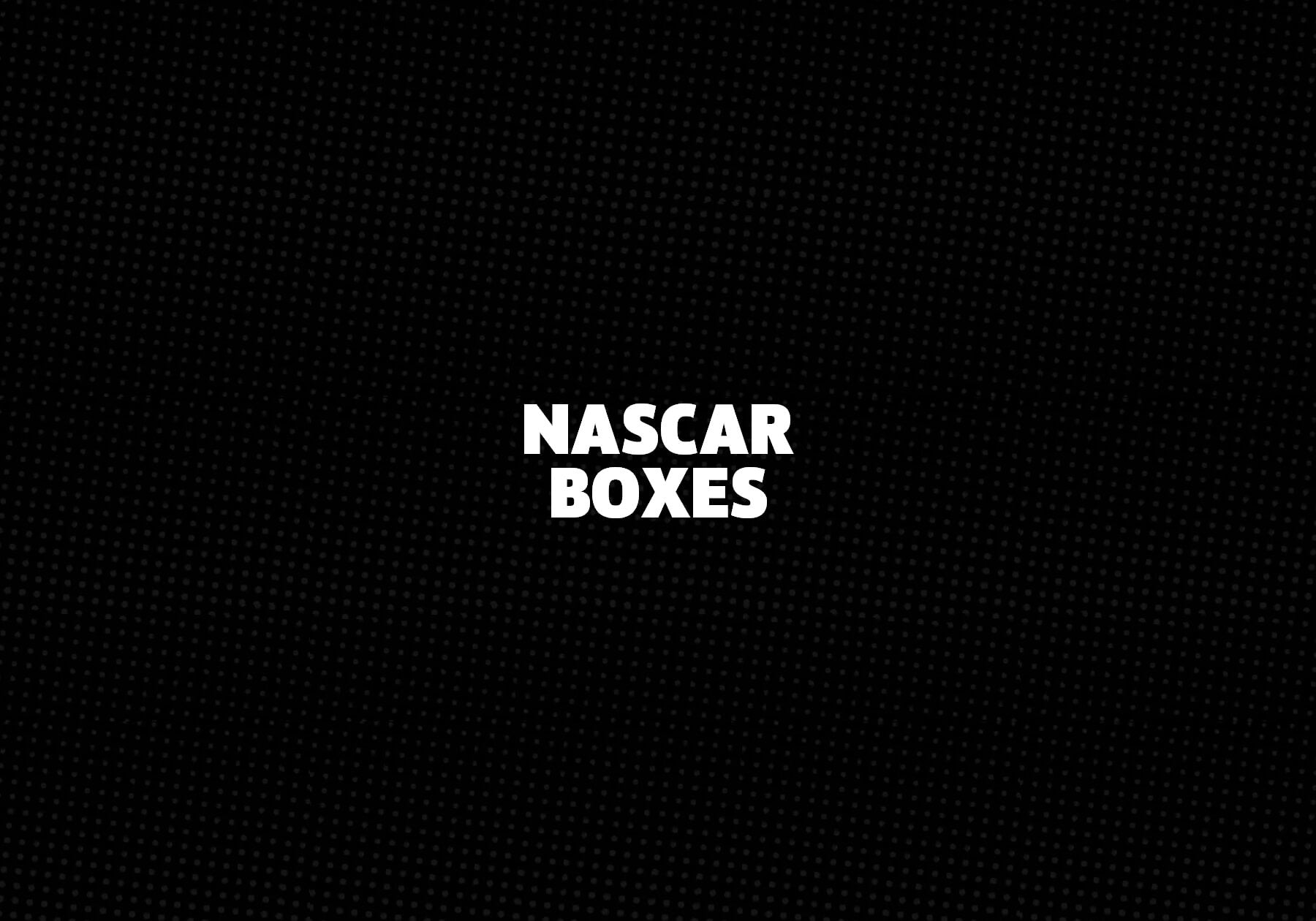 Nascar Boxes