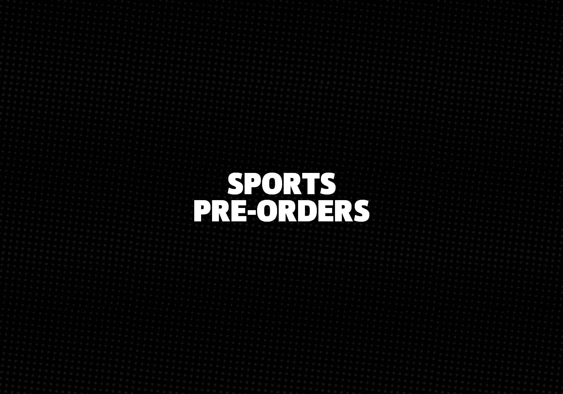 Sports Pre-Orders