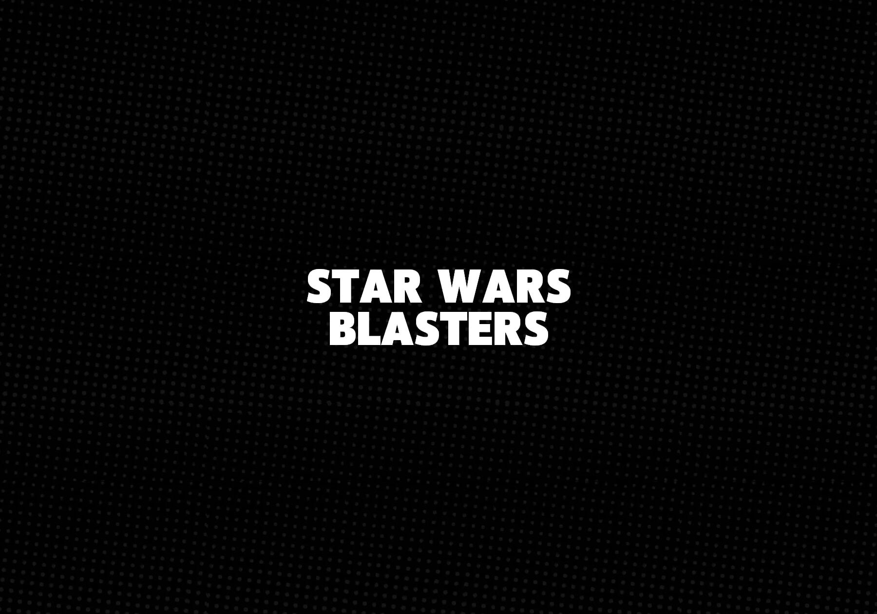 Star Wars Blasters