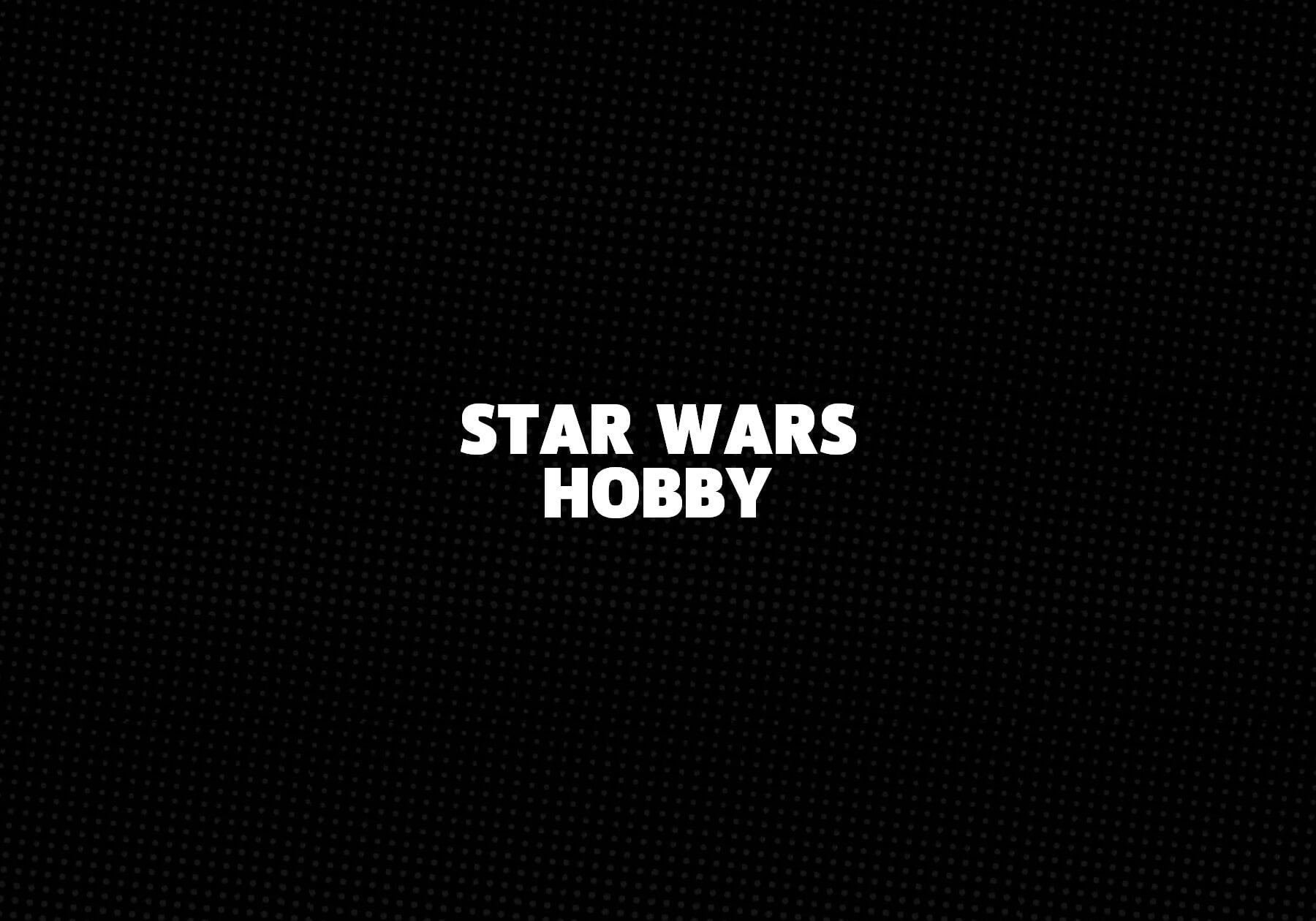 Star Wars Hobby