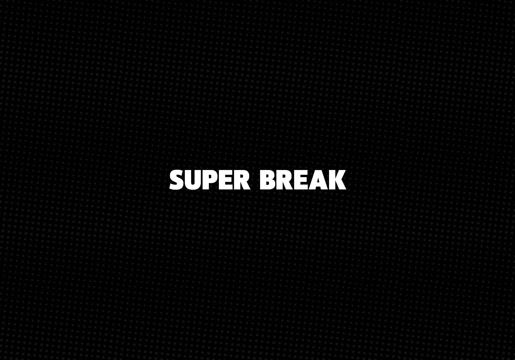 Super Break