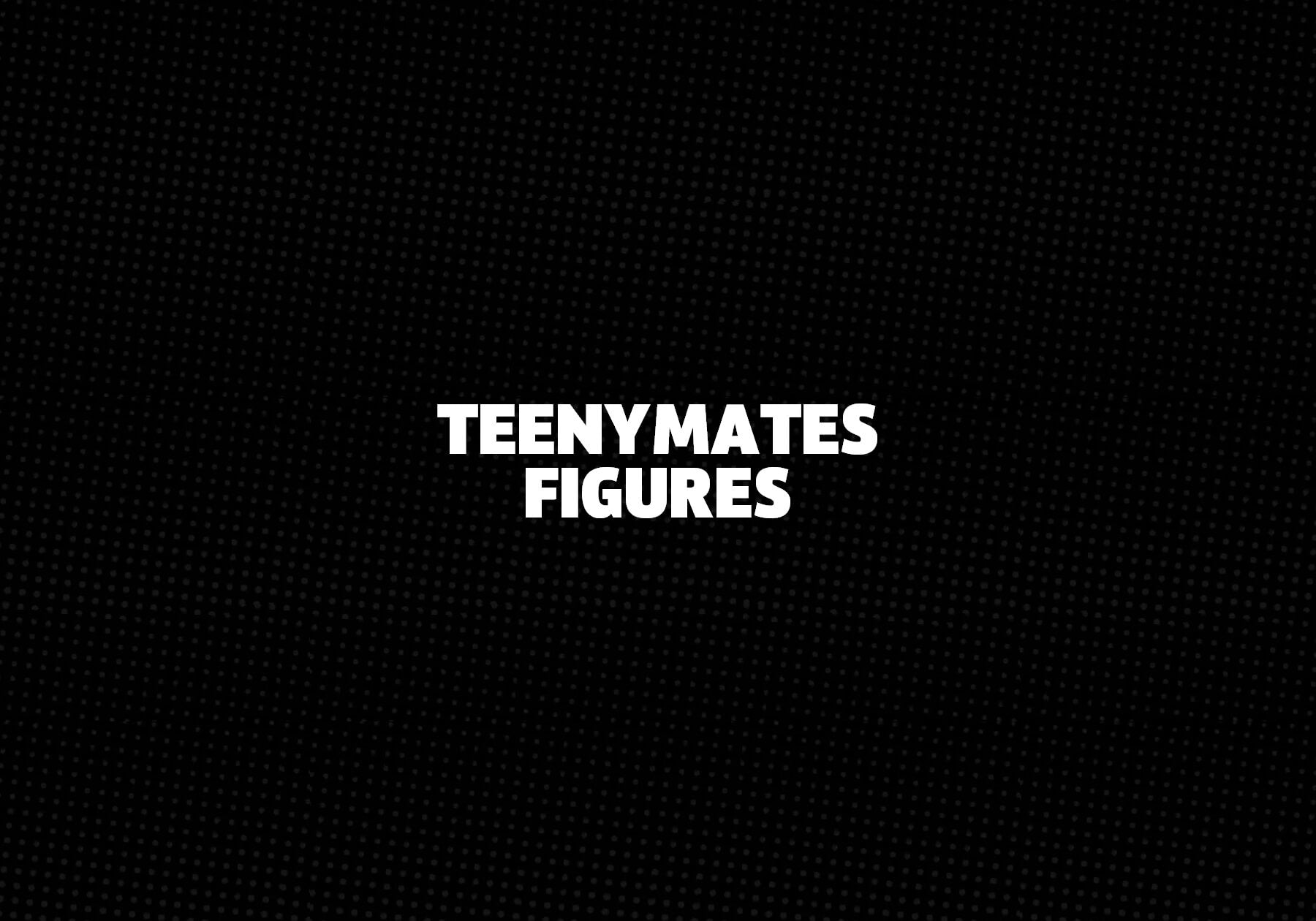 TeenyMates-Figures 