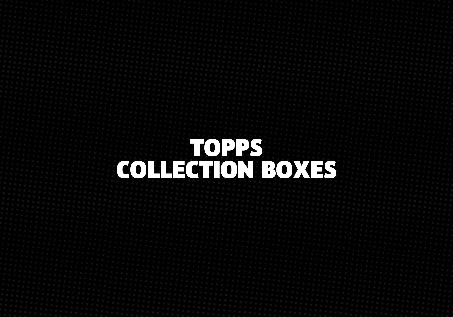 Topps Collection Boxes