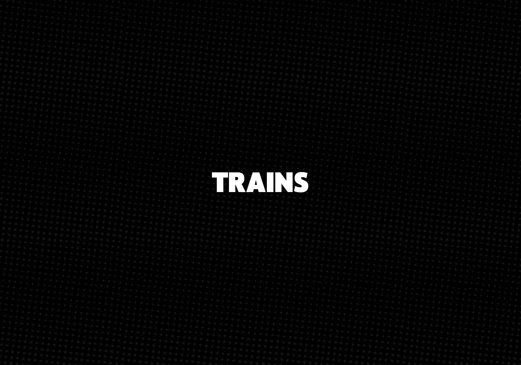 Trains