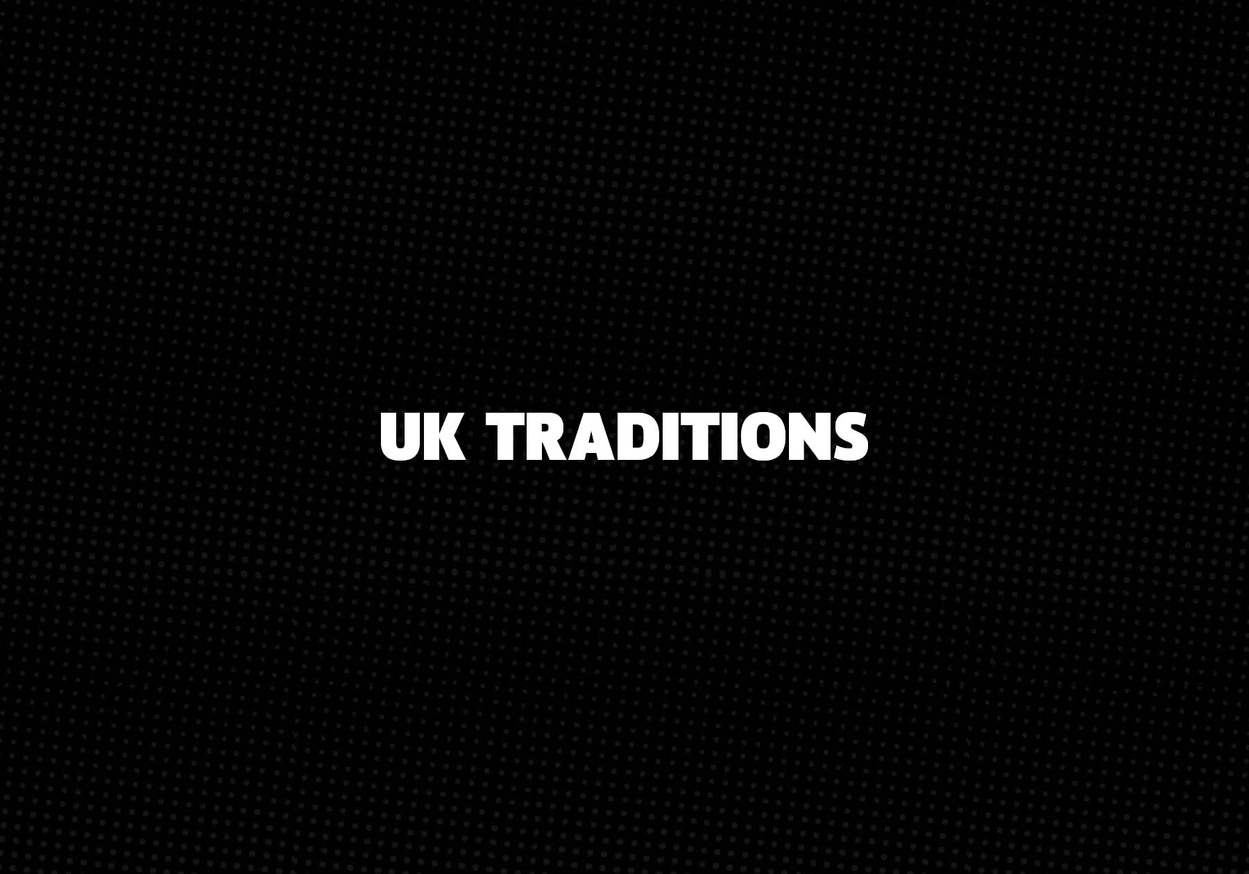 UK Traditions