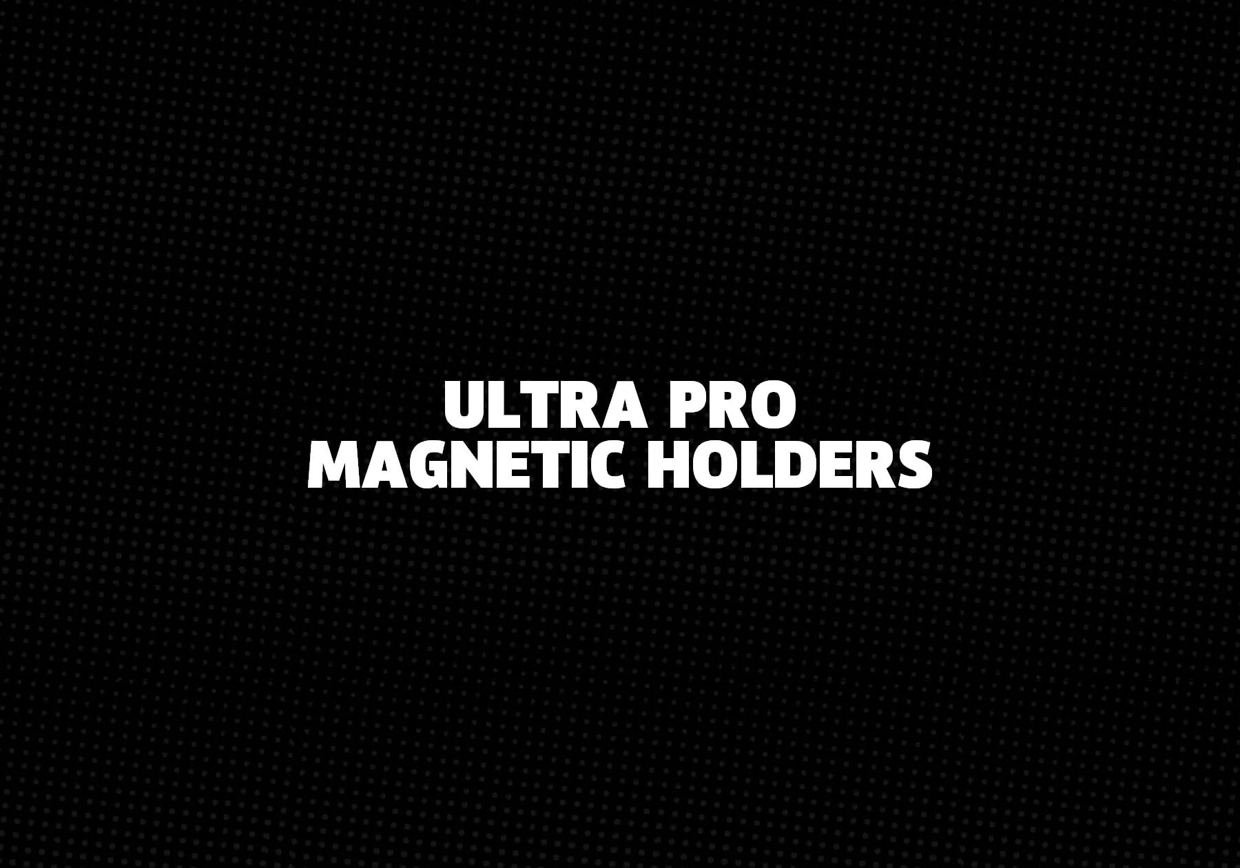 Ultra Pro Magnetic Holders