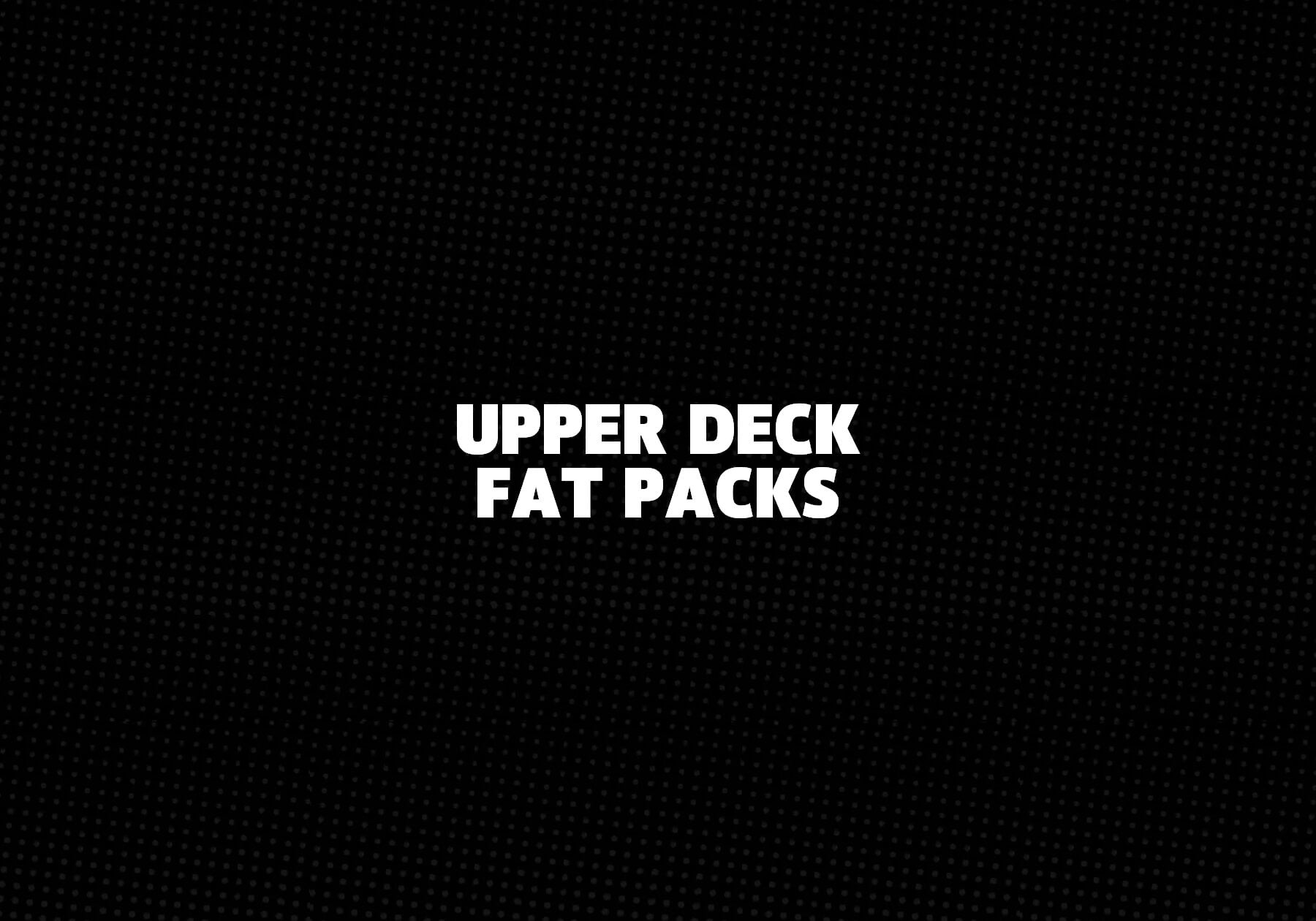 Upper Deck Fat Packs