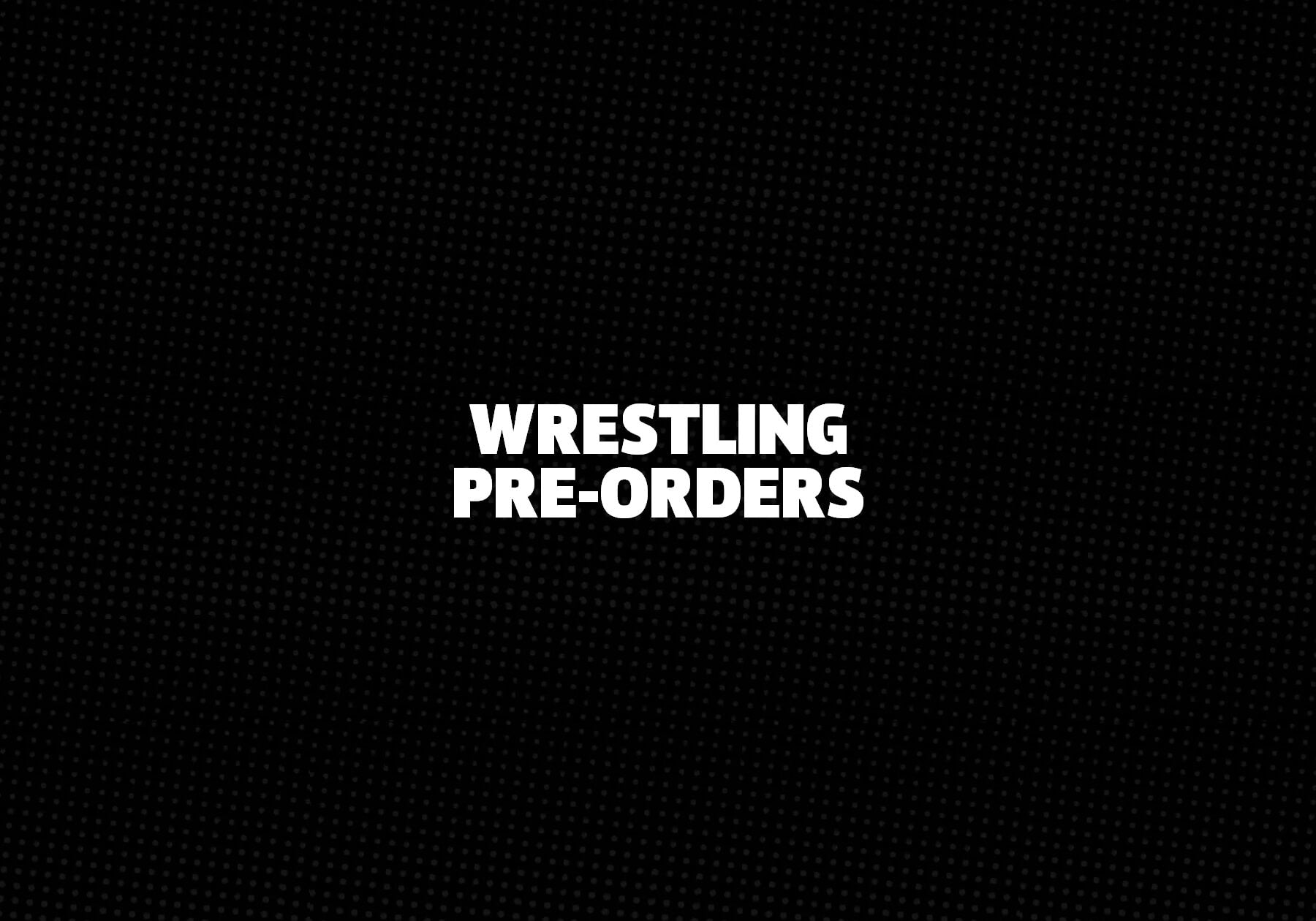 Wrestling Pre-Orders