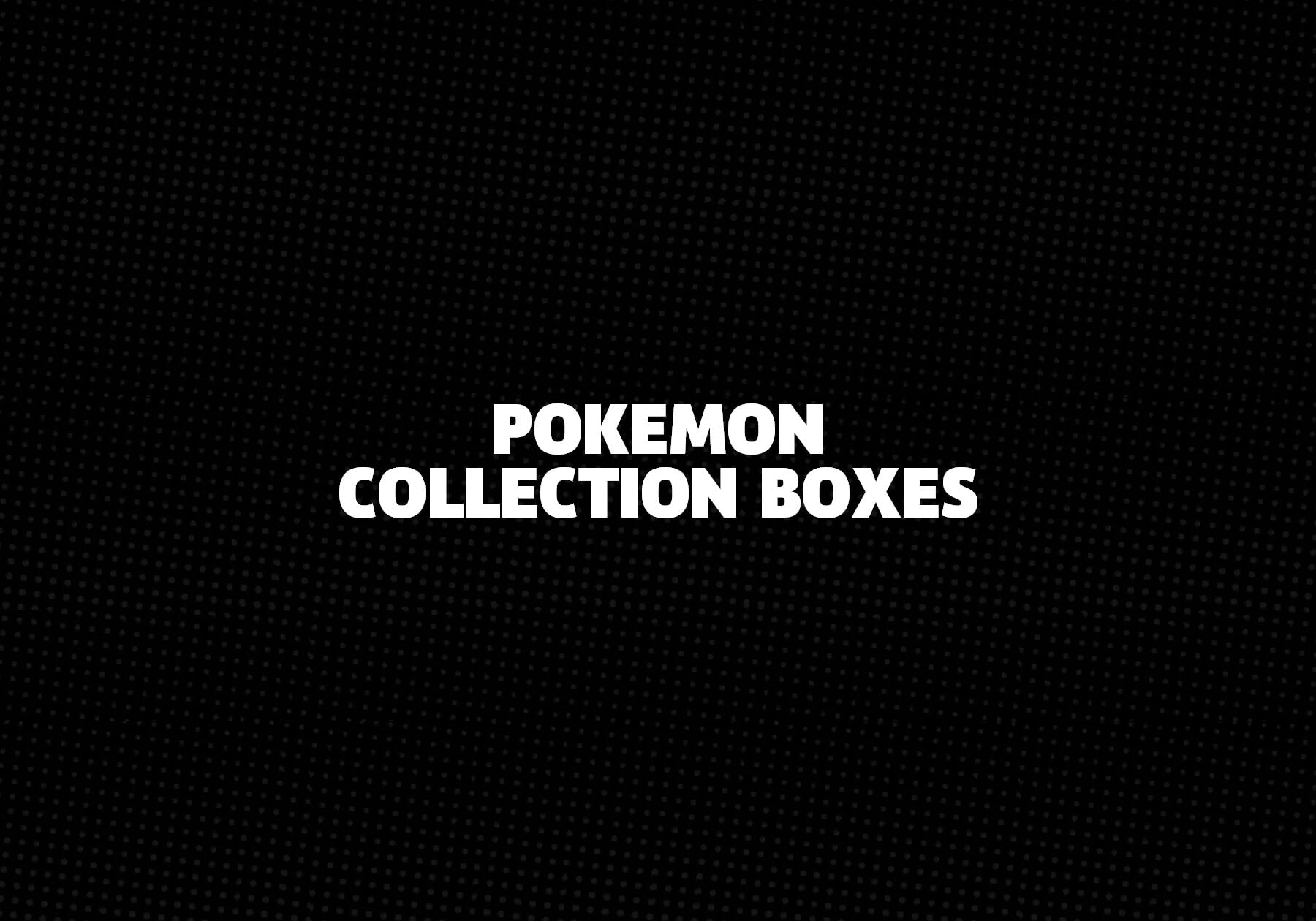 Pokemon Collection Boxes