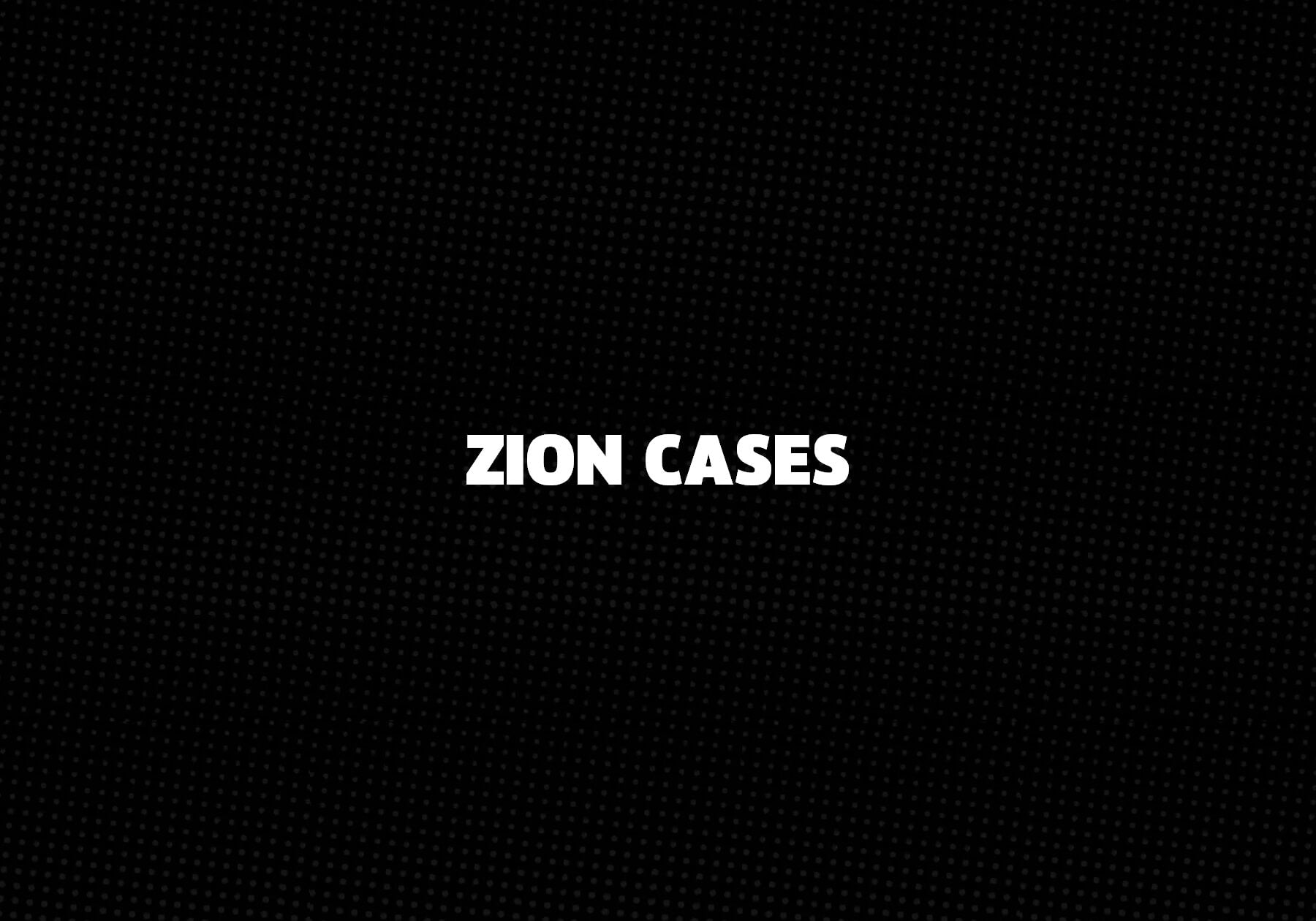 Zion Cases